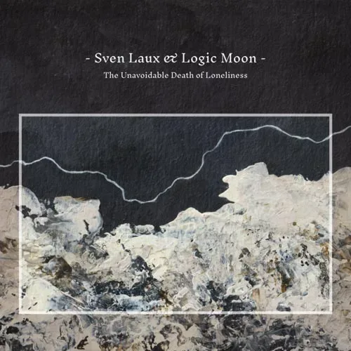 Sven Laux & Logic Moon- The Unavoidable Death of Loneliness
